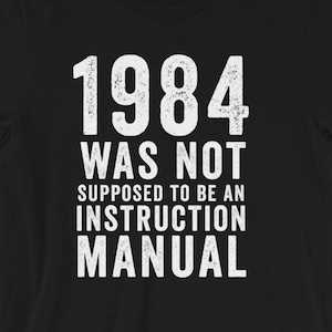 1984 was not supposed to be an instruction manual