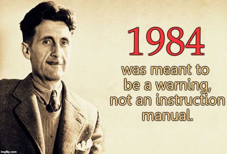 1984 was a warning not an instruction manual