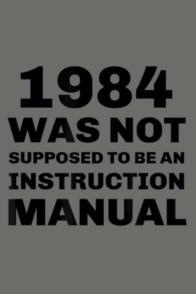 1984 was not meant to be an instruction manual