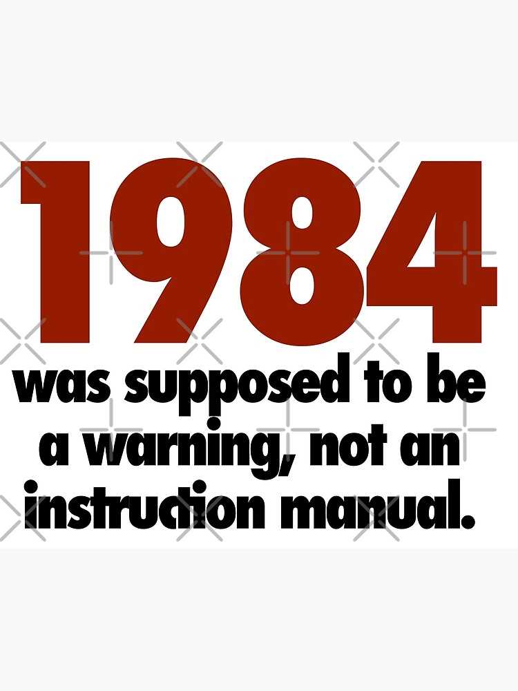 1984 was not supposed to be an instruction manual